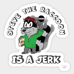 Steve Raccoon is a jerk. Sticker